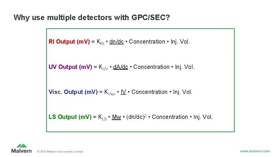 Why use multiple detectors with GPC/SEC? RI Output (m. V) = KRI • dn/dc Why use multiple detectors with GPC/SEC? RI Output (m. V) = KRI • dn/dc