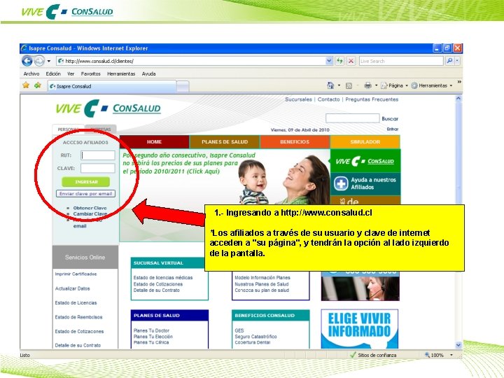 1. - Ingresando a http: //www. consalud. cl *Los afiliados a través de su