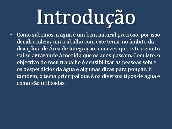 Introdução • Como sabemos, a água é um bem natural precioso, por isso decidi