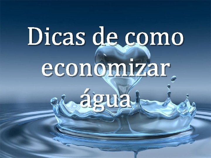 Dicas de como economizar água 