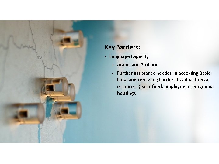 Key Barriers: • Language Capacity • Arabic and Amharic • Further assistance needed in