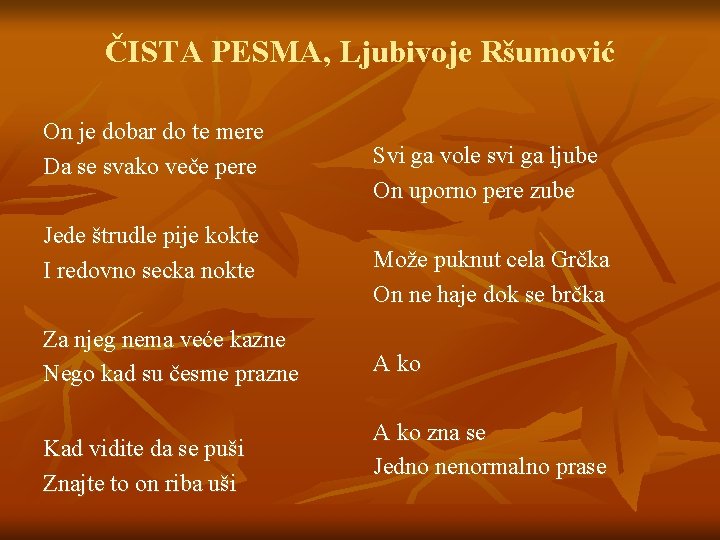 ČISTA PESMA, Ljubivoje Ršumović On je dobar do te mere Da se svako veče