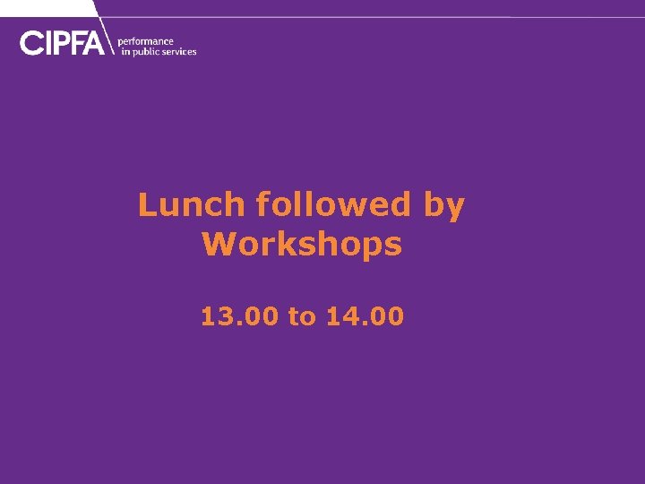 Lunch followed by Workshops 13. 00 to 14. 00 