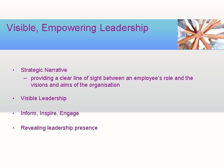 Visible, Empowering Leadership • Strategic Narrative – providing a clear line of sight between