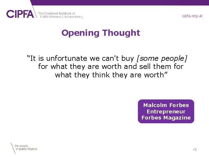 cipfa. org. uk Opening Thought “It is unfortunate we can't buy [some people] for