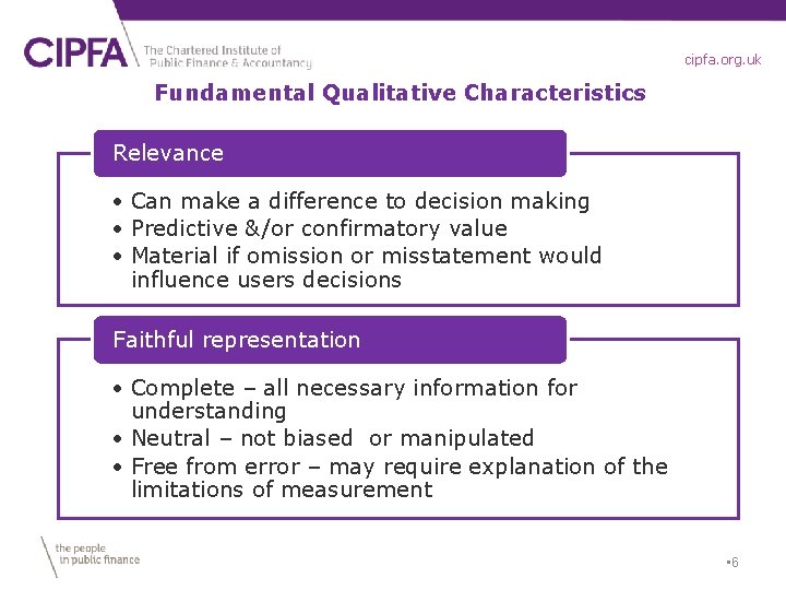 cipfa. org. uk Fundamental Qualitative Characteristics Relevance • Can make a difference to decision