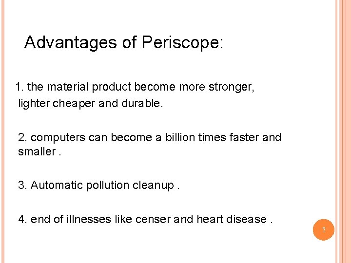 Advantages of Periscope: 1. the material product become more stronger, lighter cheaper and durable.