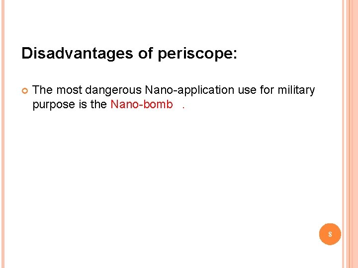 Disadvantages of periscope: The most dangerous Nano-application use for military purpose is the Nano-bomb.