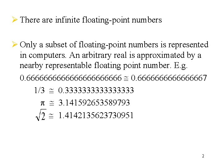 Ø There are infinite floating-point numbers Ø Only a subset of floating-point numbers is