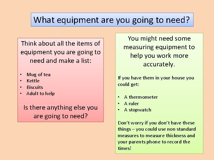 What equipment are you going to need? Think about all the items of equipment