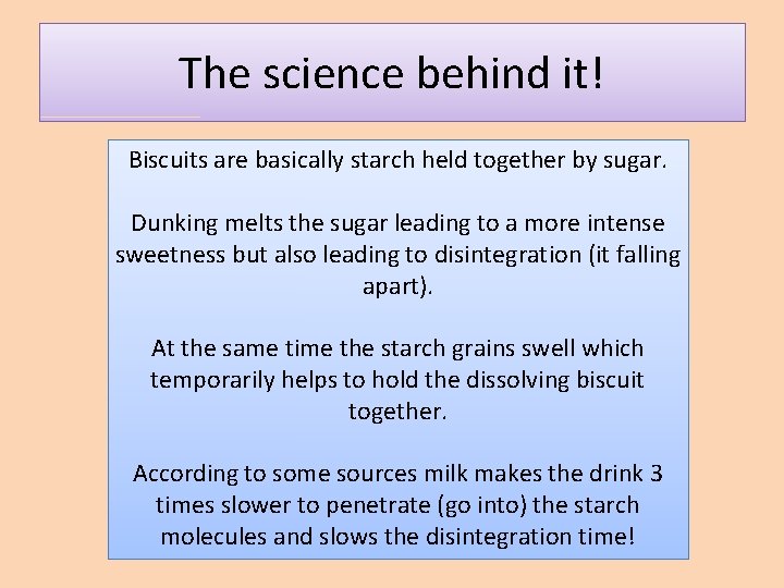 The science behind it! Biscuits are basically starch held together by sugar. Dunking melts