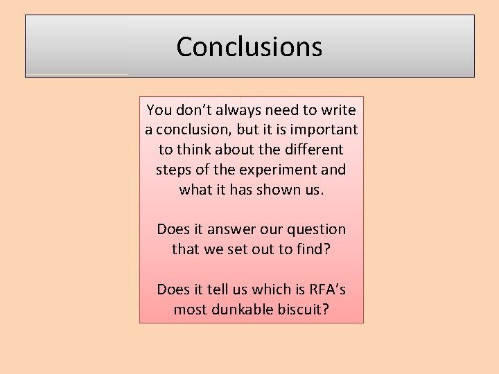Conclusions You don’t always need to write a conclusion, but it is important to