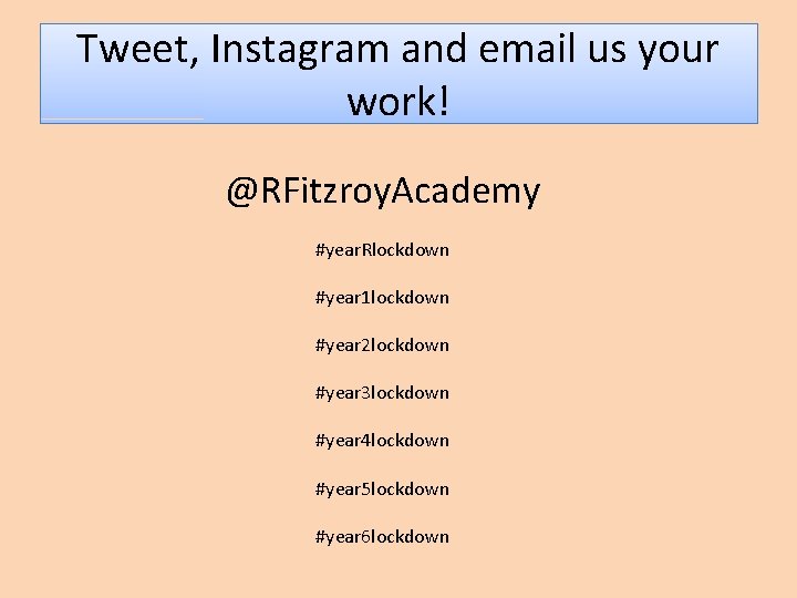 Tweet, Instagram and email us your work! @RFitzroy. Academy #year. Rlockdown #year 1 lockdown