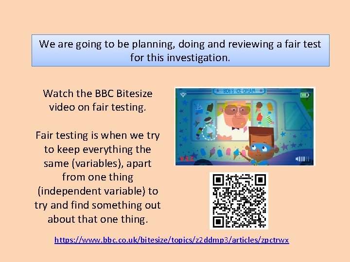 We are going to be planning, doing and reviewing a fair test for this