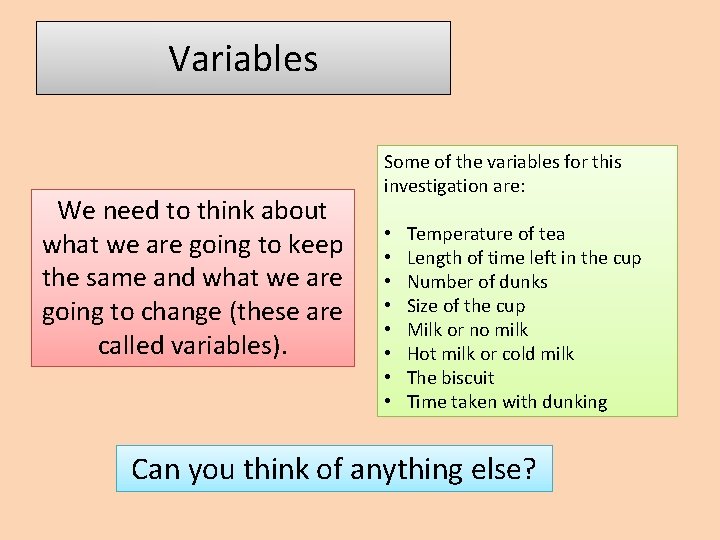 Variables We need to think about what we are going to keep the same