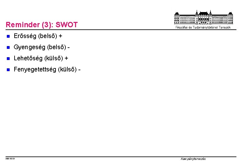 Reminder (3): SWOT n Erősség (belső) + n Gyengeség (belső) - n Lehetőség (külső)