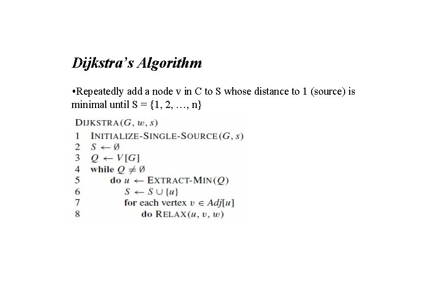 Dijkstra’s Algorithm • Repeatedly add a node v in C to S whose distance Dijkstra’s Algorithm • Repeatedly add a node v in C to S whose distance