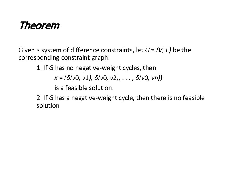 Theorem Given a system of difference constraints, let G = (V, E) be the Theorem Given a system of difference constraints, let G = (V, E) be the