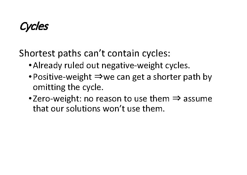 Cycles Shortest paths can’t contain cycles: • Already ruled out negative-weight cycles. • Positive-weight