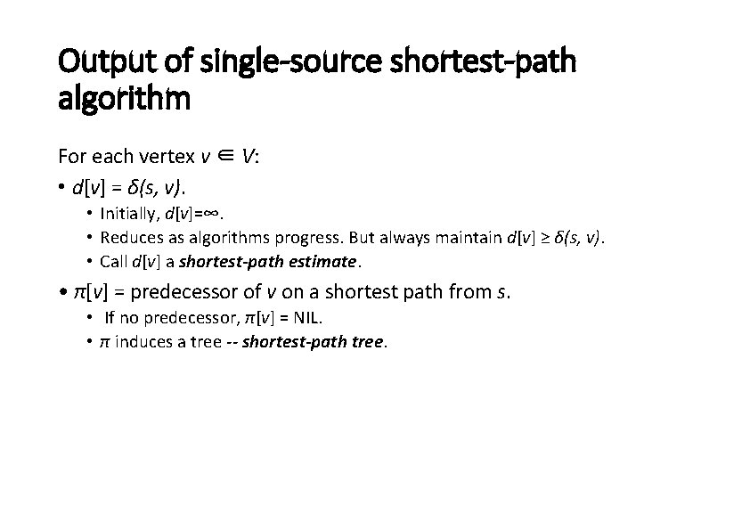 Output of single-source shortest-path algorithm For each vertex v ∈ V: • d[v] =