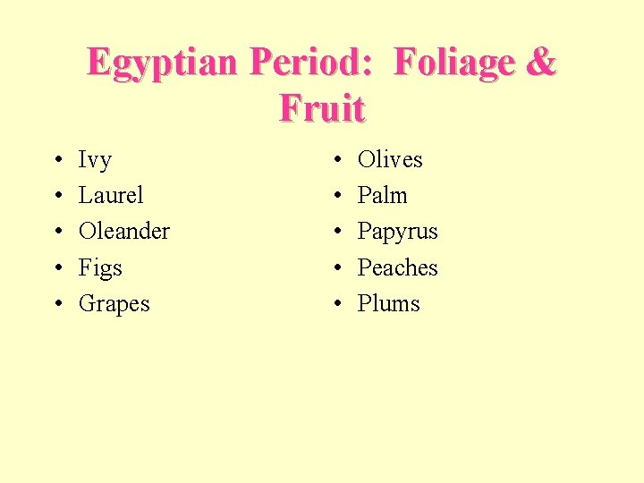 Egyptian Period: Foliage & Fruit • • • Ivy Laurel Oleander Figs Grapes •