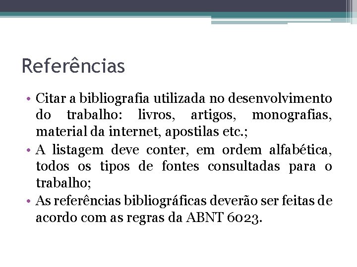 Referências • Citar a bibliografia utilizada no desenvolvimento do trabalho: livros, artigos, monografias, material