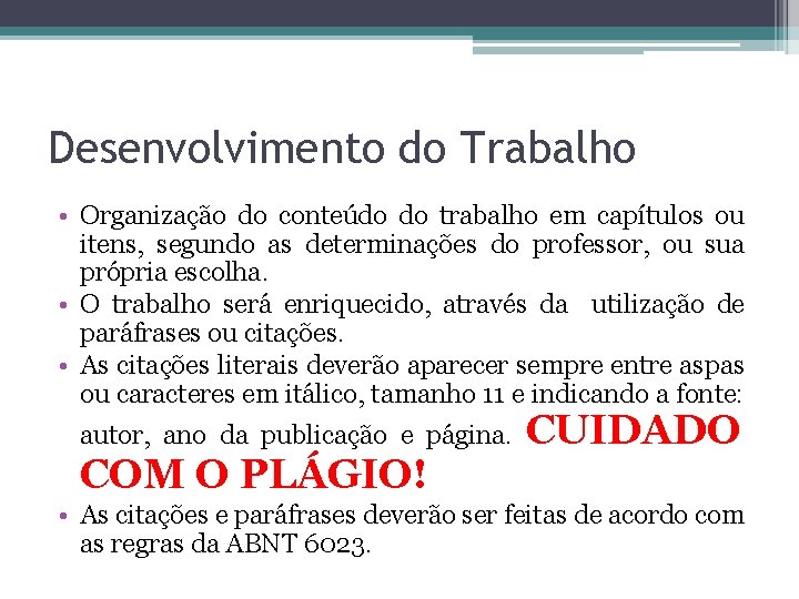 Desenvolvimento do Trabalho • Organização do conteúdo do trabalho em capítulos ou itens, segundo