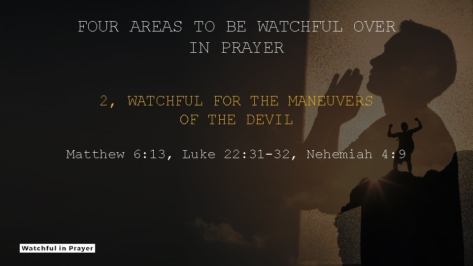 FOUR AREAS TO BE WATCHFUL OVER IN PRAYER 2, WATCHFUL FOR THE MANEUVERS OF