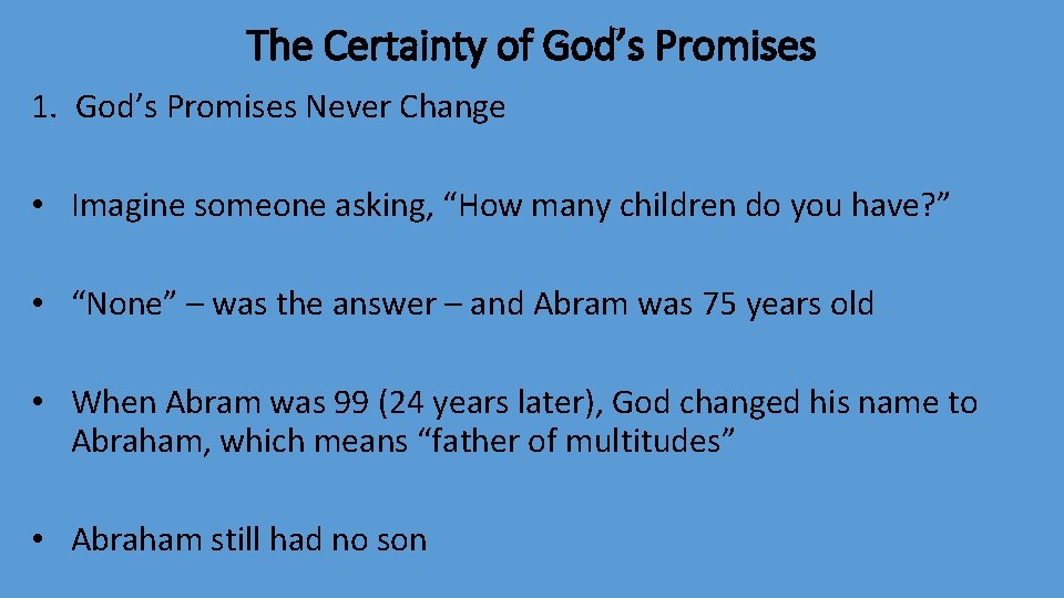 The Certainty of God’s Promises 1. God’s Promises Never Change • Imagine someone asking,