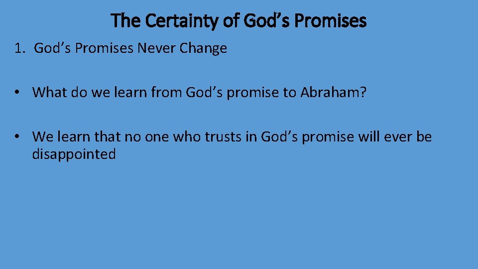 The Certainty of God’s Promises 1. God’s Promises Never Change • What do we