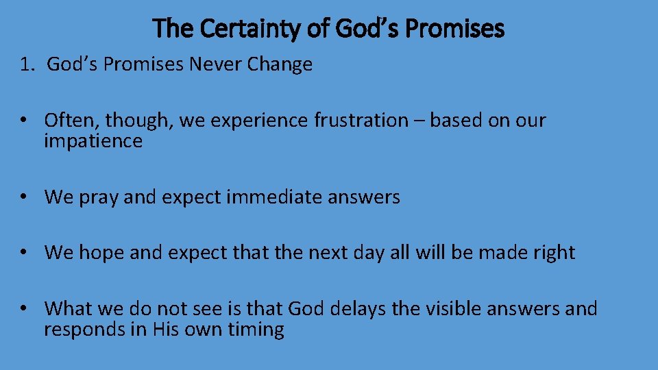 The Certainty of God’s Promises 1. God’s Promises Never Change • Often, though, we