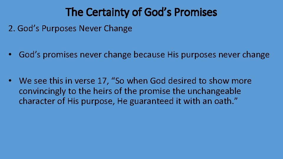 The Certainty of God’s Promises 2. God’s Purposes Never Change • God’s promises never