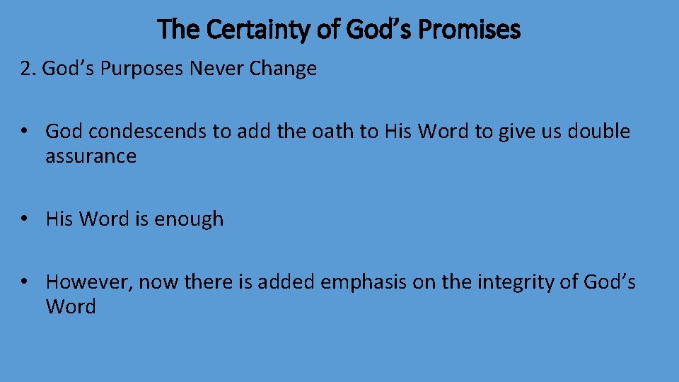 The Certainty of God’s Promises 2. God’s Purposes Never Change • God condescends to