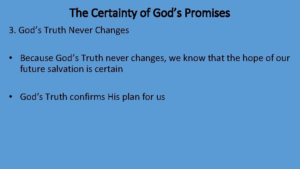 The Certainty of God’s Promises 3. God’s Truth Never Changes • Because God’s Truth