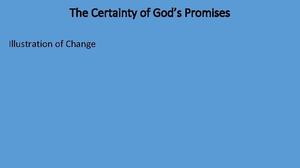 The Certainty of God’s Promises Illustration of Change 