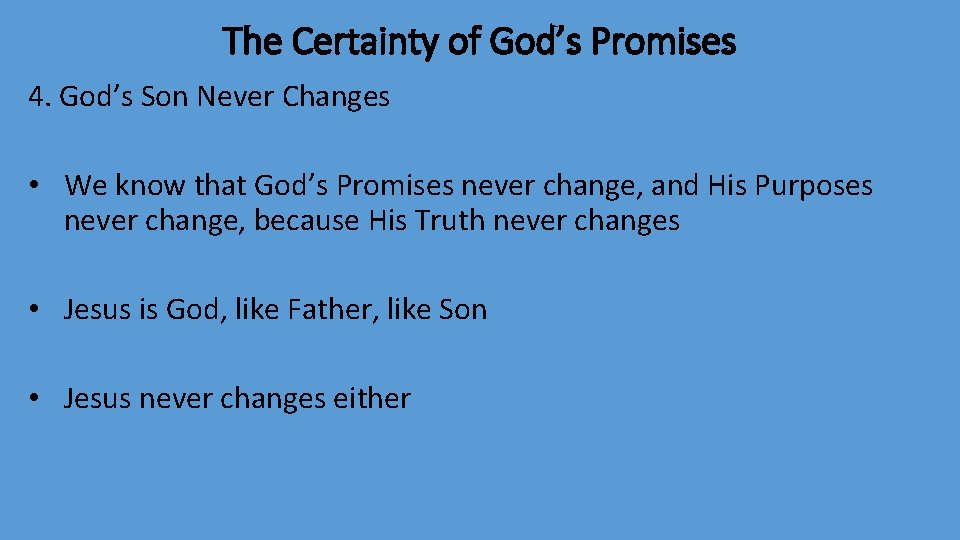The Certainty of God’s Promises 4. God’s Son Never Changes • We know that