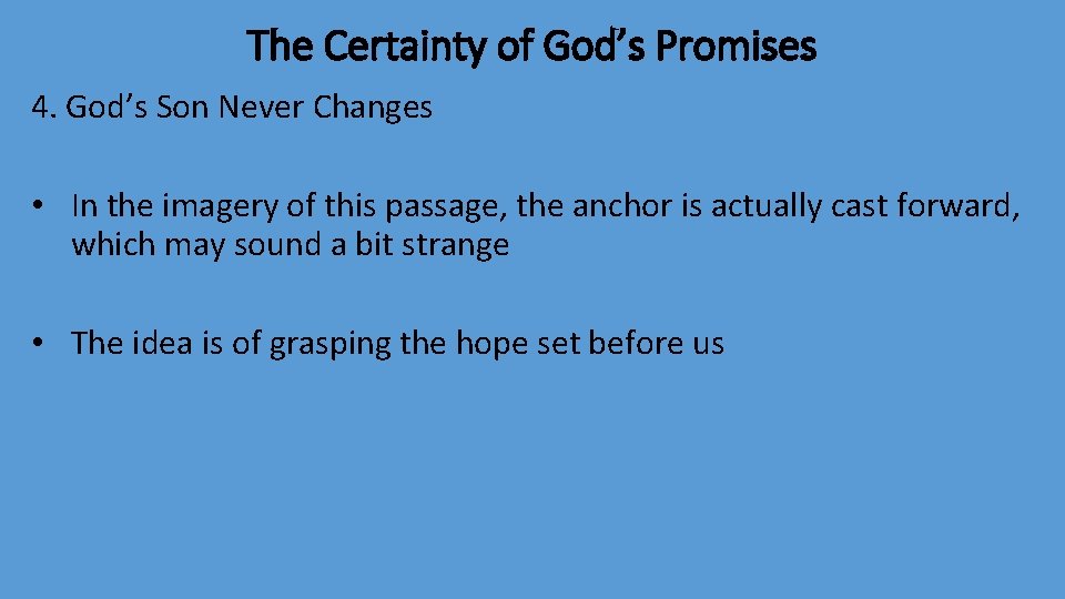 The Certainty of God’s Promises 4. God’s Son Never Changes • In the imagery