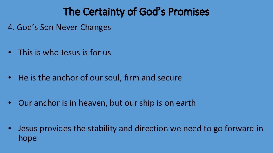 The Certainty of God’s Promises 4. God’s Son Never Changes • This is who