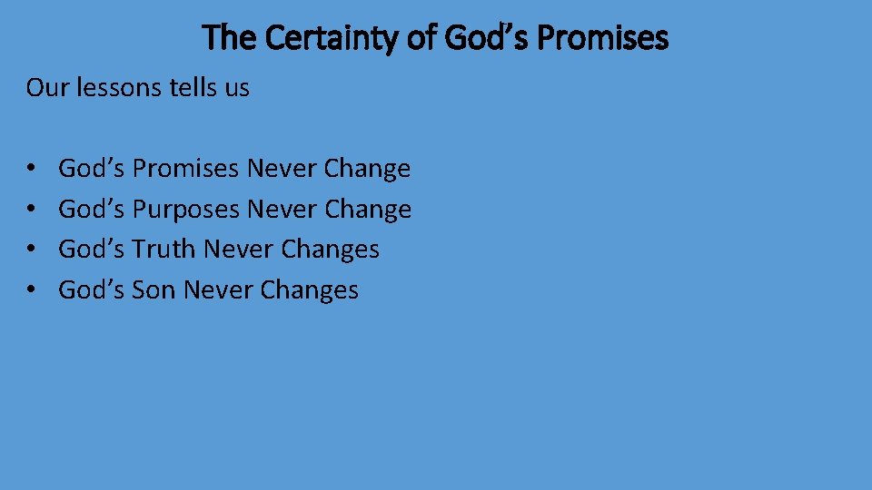 The Certainty of God’s Promises Our lessons tells us • • God’s Promises Never