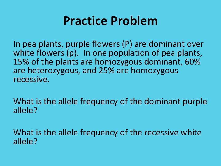 Practice Problem In pea plants, purple flowers (P) are dominant over white flowers (p).