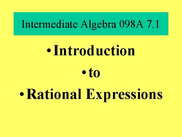 Intermediate Algebra 098 A 7. 1 • Introduction • to • Rational Expressions 