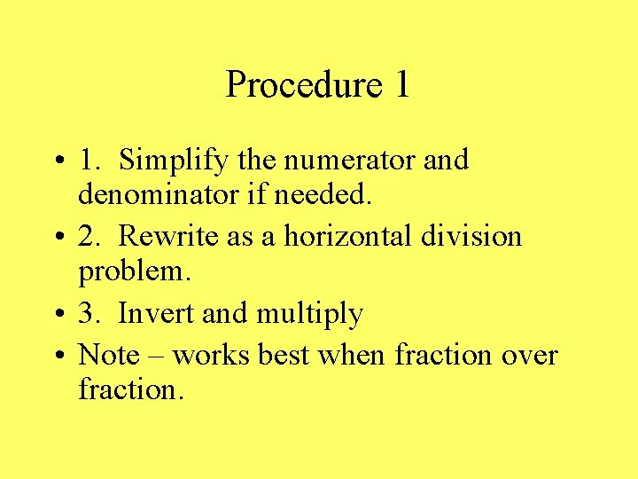 Procedure 1 • 1. Simplify the numerator and denominator if needed. • 2. Rewrite