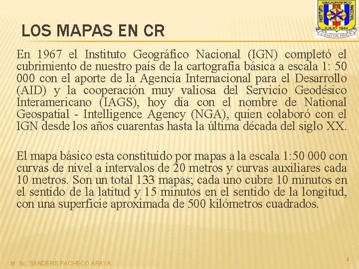 LOS MAPAS EN CR En 1967 el Instituto Geográfico Nacional (IGN) completó el cubrimiento