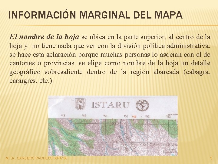 INFORMACIÓN MARGINAL DEL MAPA El nombre de la hoja se ubica en la parte