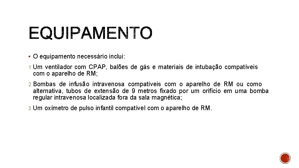 § O equipamento necessário inclui: 1. Um ventilador com CPAP, balões de gás e