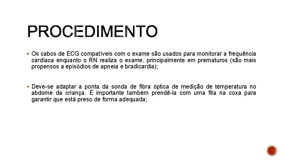 § Os cabos de ECG compatíveis com o exame são usados para monitorar a