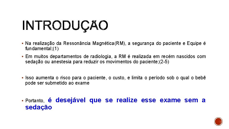 § Na realização da Ressonância Magnética(RM), a segurança do paciente e Equipe é fundamental;