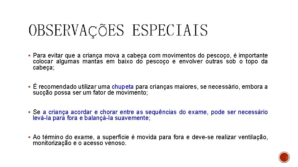 § Para evitar que a criança mova a cabeça com movimentos do pescoço, é