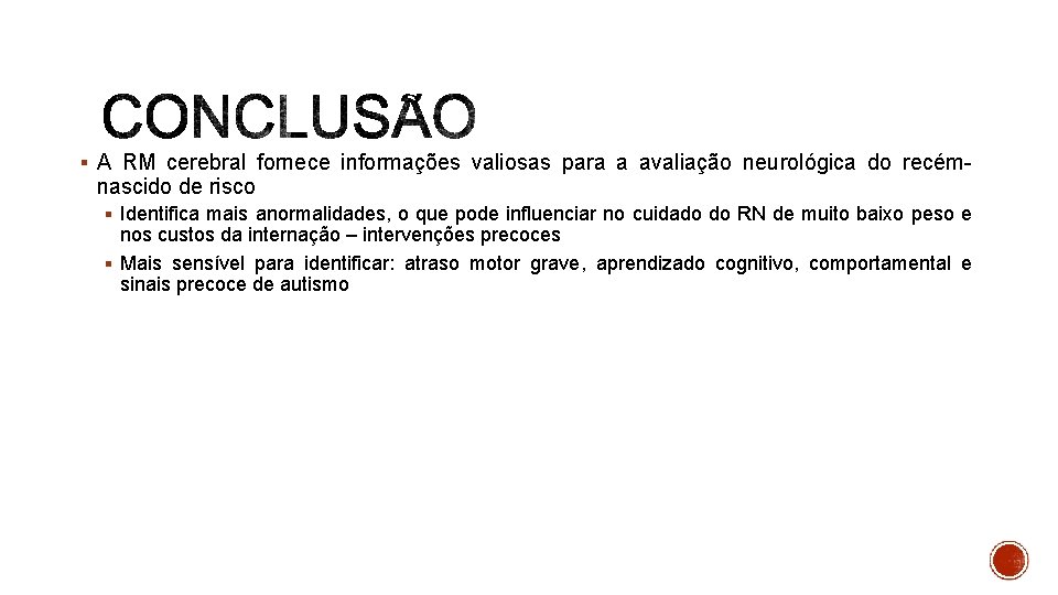 § A RM cerebral fornece informações valiosas para a avaliação neurológica do recém- nascido