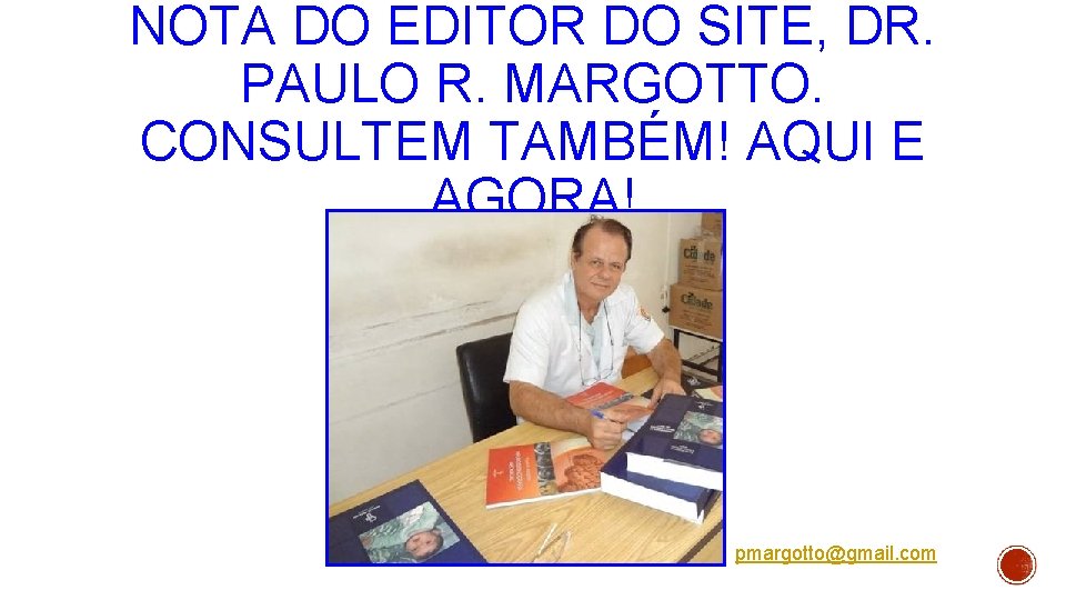 NOTA DO EDITOR DO SITE, DR. PAULO R. MARGOTTO. CONSULTEM TAMBÉM! AQUI E AGORA!